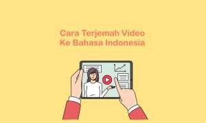 Cara Terjemah Video ke Bahasa Indonesia