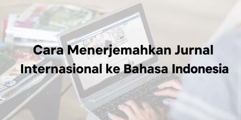 cara menerjemahkan jurnal internasional ke bahasa Indonesia